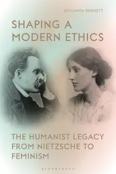 Shaping a Modern Ethics. The Humanist Legacy from Nietzsche to Feminism, Paperback/***