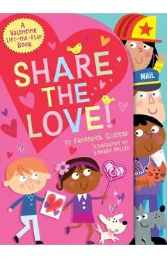 Share the Love!: A Valentine Lift-The-Flap Book - Frederick Glasser