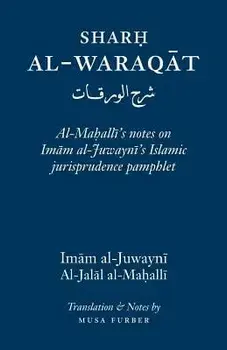 Sharh Al-Waraqat: Al-Mahalli's Notes on Imam Al-Juwayni's Islamic Jurisprudence Pamphlet, Paperback/Imam Al-Haramayn Al-Juwayni