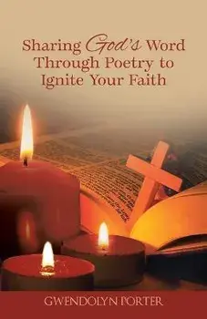 Sharing God's Word Through Poetry to Ignite Your Faith, Paperback/Gwendolyn Porter