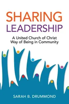 Sharing Leadership: A United Church of Christ Way of Being in Community, Paperback/Sarah B. Drummond