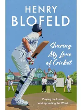 Sharing My Love of Cricket. Playing the Game and Spreading the Word, Paperback/Henry Blofeld