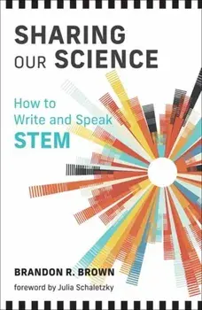 Sharing Our Science. How to Write and Speak STEM, Paperback/Julia Schaletzky