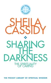 Sharing the Darkness: The Spirituality of Caring. The Pocket Library of Spiritual Wisdom, Paperback/Sheila Cassidy
