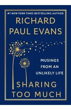 Sharing Too Much: Musings from an Unlikely Life - Richard Paul Evans