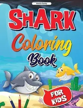 Shark Coloring Book for Kids: Shark Coloring Book, Cute and Fun Shark Coloring Pages for Kids, Stress Relieving and Relaxation Designs/Amelia Sealey
