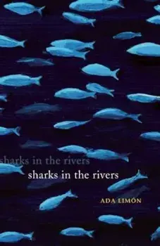 Sharks in the Rivers, Paperback/Ada Limon
