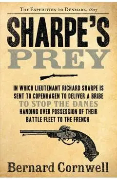 Sharpe's Prey: The Expedition to Denmark, 1807 - Bernard Cornwell
