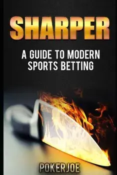 Sharper: A Guide to Modern Sports Betting, Paperback/True Pokerjoe