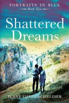 Shattered Dreams: Portraits in Blue - Book Two, Paperback/Penny Fields-Schneider