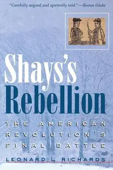 Shays's Rebellion: The American Revolution's Final Battle, Paperback/Leonard L. Richards