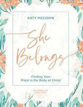 She Belongs - Includes Six-Session Video Series. Finding Your Place in the Body of Christ, Paperback/Katy McCown