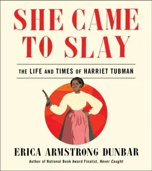 She Came to Slay. The Life and Times of Harriet Tubman, Hardback/Erica Armstrong Dunbar