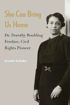 She Can Bring Us Home: Dr. Dorothy Boulding Ferebee, Civil Rights Pioneer, Hardcover/Diane Kiesel