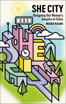 She City. Designing Out Women’s Inequity in Cities, Paperback/***