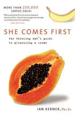 She Comes First: The Thinking Man's Guide to Pleasuring a Woman - Ian Kerner