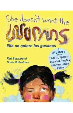 She Doesn't Want the Worms - Ella no quiere los gusanos: A Mystery (In English and Spanish) - David Hollenbach
