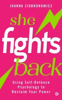 She Fights Back. Using self-defence psychology to reclaim your power, New ed, Paperback/Joanna Ziobronowicz