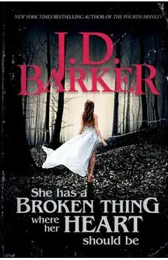 She Has A Broken Thing Where Her Heart Should Be - J. D. Barker