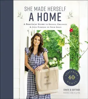 She Made Herself a Home: A Practical Guide to Design, Organize, and Give Purpose to Your Space, Hardcover/Rachel Van Kluyve
