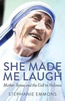 She Made Me Laugh: Mother Teresa and the Call to Holiness, Paperback/Stephanie Emmons