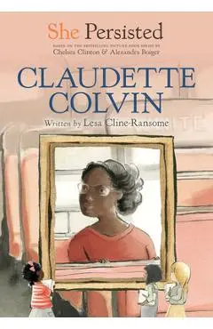 She Persisted: Claudette Colvin - Lesa Cline-ransome