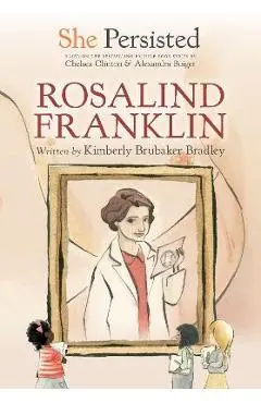 She Persisted: Rosalind Franklin - Kimberly Brubaker Bradley