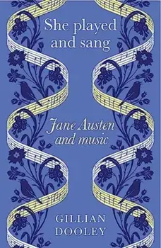 She Played and Sang. Jane Austen and Music, Hardback/Gillian Dooley