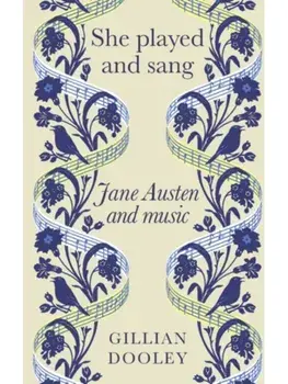 She Played and Sang. Jane Austen and Music, Paperback/Gillian Dooley