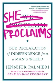 She Proclaims. Our Declaration of Independence from a Man's World, Paperback/Jennifer Palmieri