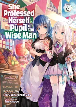 She Professed Herself Pupil of the Wise Man (Light Novel) Vol. 6, Paperback/Ryusen Hirotsugu