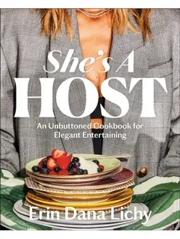 She's a Host. An Unbuttoned Cookbook for Elegant Entertaining, Hardback/Erin Lichy
