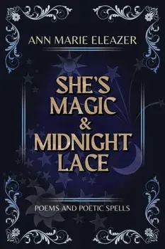 She's Magic & Midnight Lace: Poems and Poetic Spells, Paperback/Ann Marie Eleazer