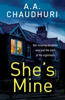 She's Mine. A gripping psychological thriller with a truly jaw-dropping twist, Paperback/A. A. Chaudhuri