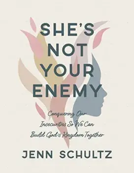 She's Not Your Enemy - Includes Ten-Session Video Series. Conquering Our Insecurities So We Can Build God's Kingdom Together, Paperback/Jenn Schultz