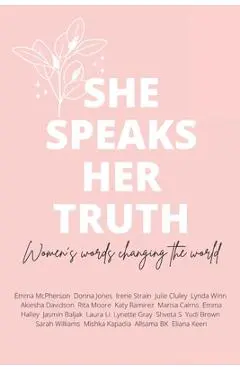 She Speaks Her Truth: Women's words changing the world - Eliana Keen