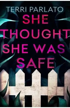 She Thought She Was Safe - Terri Parlato