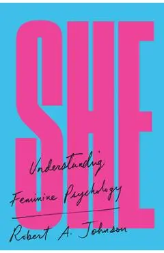She: Understanding Feminine Psychology - Robert A. Johnson