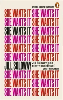 She Wants It. Desire, Power, and Toppling the Patriarchy, Paperback/Jill Soloway