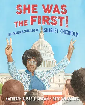 She Was the First!: The Trailblazing Life of Shirley Chisholm, Hardcover/Katheryn Russell-Brown