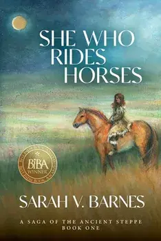 She Who Rides Horses: A Saga of the Ancient Steppe, Book One, Paperback/Sarah V. Barnes