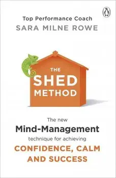 SHED Method. The new mind management technique for achieving confidence, calm and success, Paperback/Sara Milne Rowe