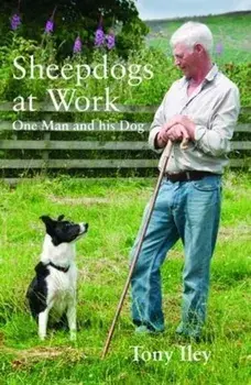 Sheepdogs at Work. One Man and His Dog, Paperback/Tony Iley