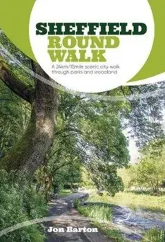 Sheffield Round Walk. A 24km/15mile scenic city walk through parks and woodland, Paperback/Jon Barton