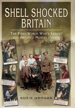 Shell Shocked Britain. The First World War's Legacy for Britain's Mental Health, Paperback/Suzie Grogan