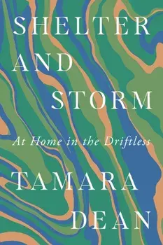 Shelter and Storm. At Home in the Driftless, Paperback/Tamara Dean
