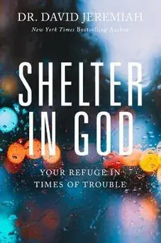 Shelter in God: Your Refuge in Times of Trouble, Paperback/David Jeremiah