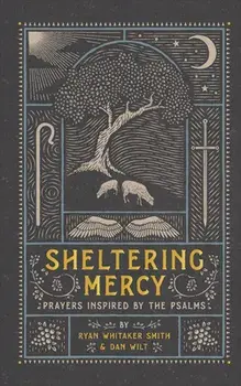 Sheltering Mercy. Prayers Inspired by the Psalms, Hardback/Dan Wilt