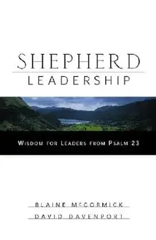 Shepherd Leadership: Wisdom for Leaders from Psalm 23, Hardcover/Blaine McCormick