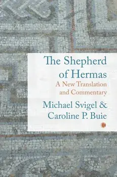 Shepherd of Hermas. A New Translation and Commentary, Paperback/Michael Svigel